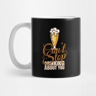 'I Cant Stop Drinking About You' Beer Pun Witty Mug